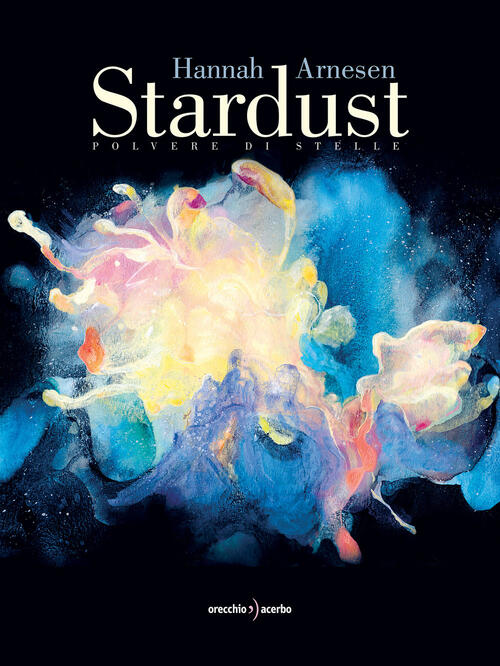 Stardust. Polvere Di Stelle Hannah Arnesen Orecchio Acerbo 2024