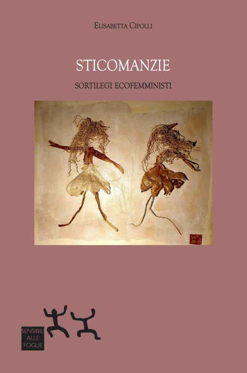 Sticomanzie. Sortilegi Ecofemministi Elisabetta Cipolli Sensibili Alle Foglie