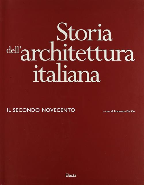 Storia Dell'architettura Italiana. Il Secondo Novecento (1945-1996) Francesco