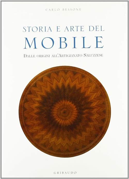 Storia E Arte Del Mobile. Dalle Origini All'artigianato Saluzzese