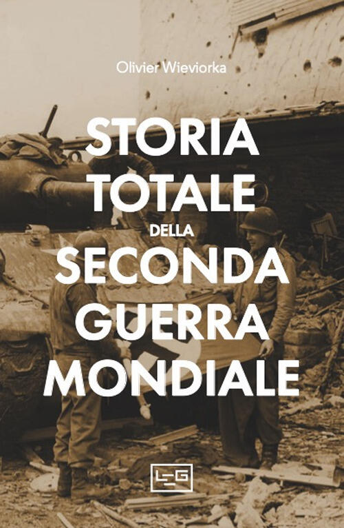 Storia Totale Della Seconda Guerra Mondiale Olivier Wieviorka Leg Edizioni …