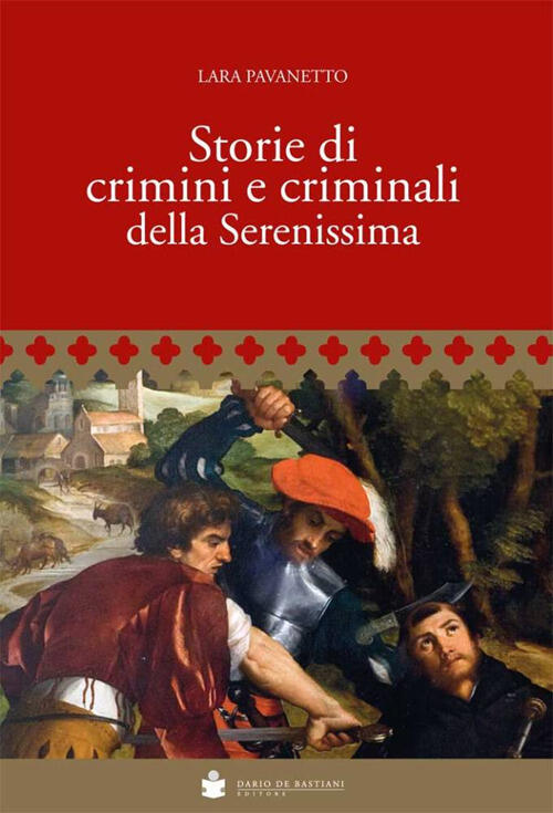 Storie Di Crimini E Criminali Della Serenissima