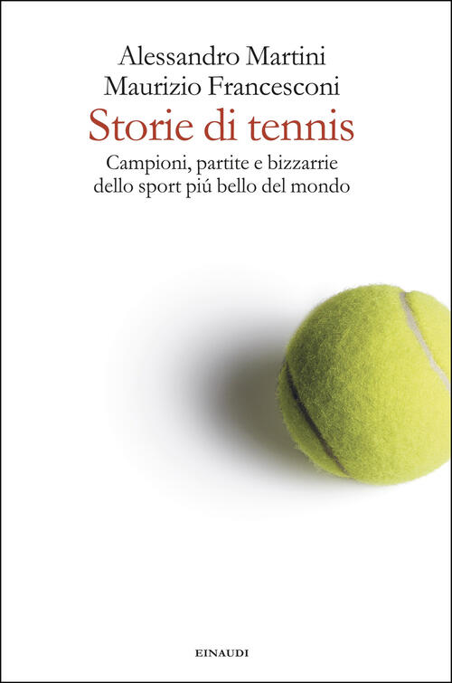 Storie Di Tennis. Campioni, Partite E Bizzarrie Dello Sport Piu …