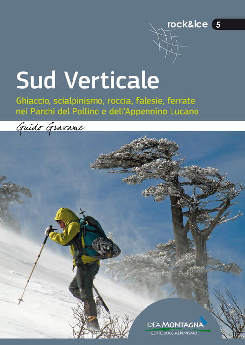 Sud Verticale. Ghiaccio, Scialpinismo, Roccia, Falesie, Ferrate Nei Parchi Del