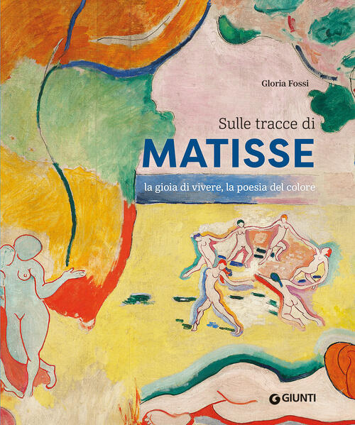 Sulle Tracce Di Matisse. La Gioia Di Vivere, La Poesia …