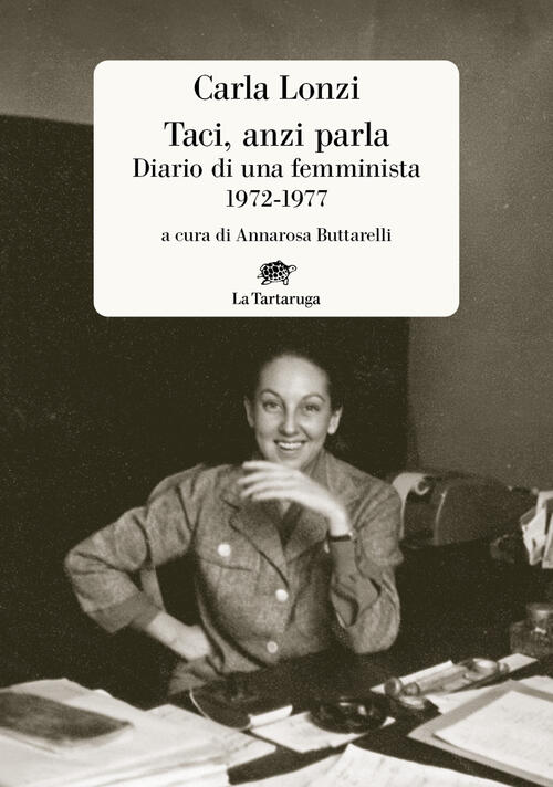 Taci, Anzi Parla. Diario Di Una Femminista 1972-1977 Carla Lonzi …