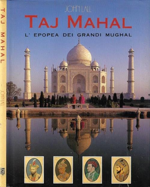 Taj Mahal. L'epopea Dei Grandi Mughal