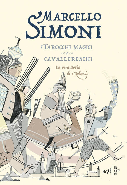Tarocchi Magici E Cavallereschi. La Vera Storia Di Rolando