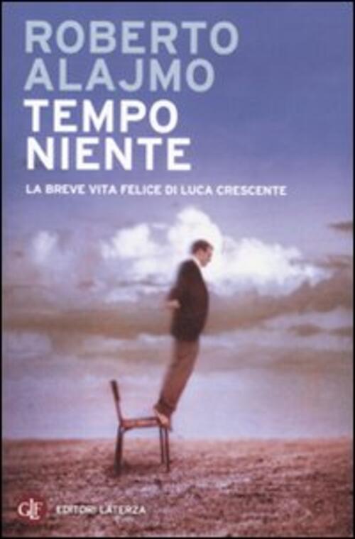 Tempo Niente. La Breve Vita Felice Di Luca Crescente