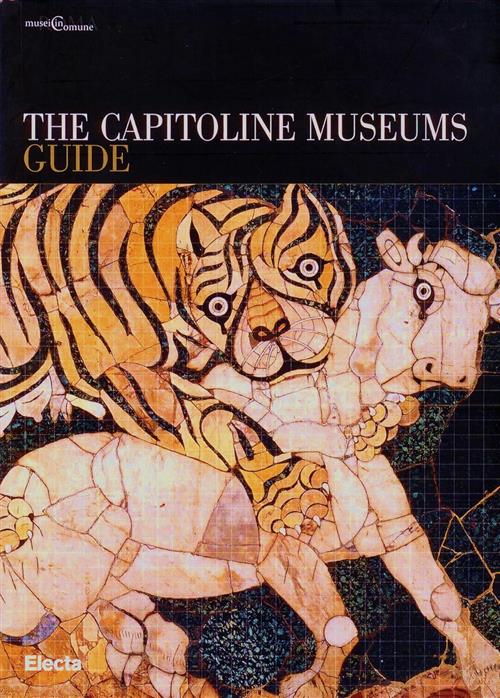 The Capitoline Museums. Guide Anna Maria Sommella Electa 2011