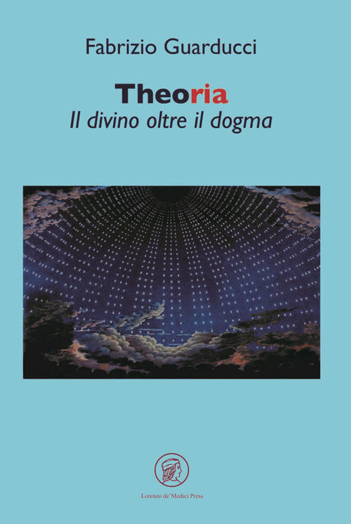 Theoria. Il Divino Oltre Il Dogma