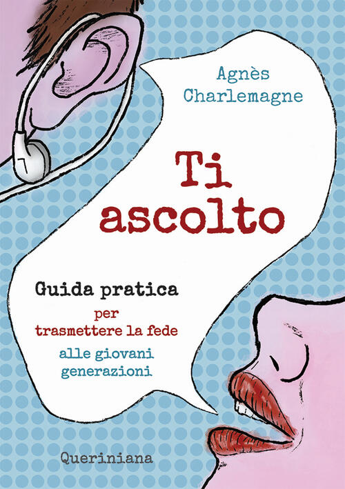 Ti Ascolto. Guida Pratica Per Trasmettere La Fede Alle Giovani …