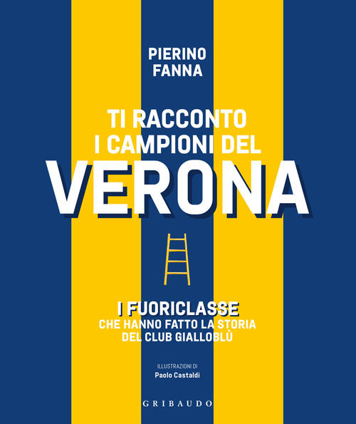 Ti Racconto I Campioni Del Verona. I Fuoriclasse Che Hanno …
