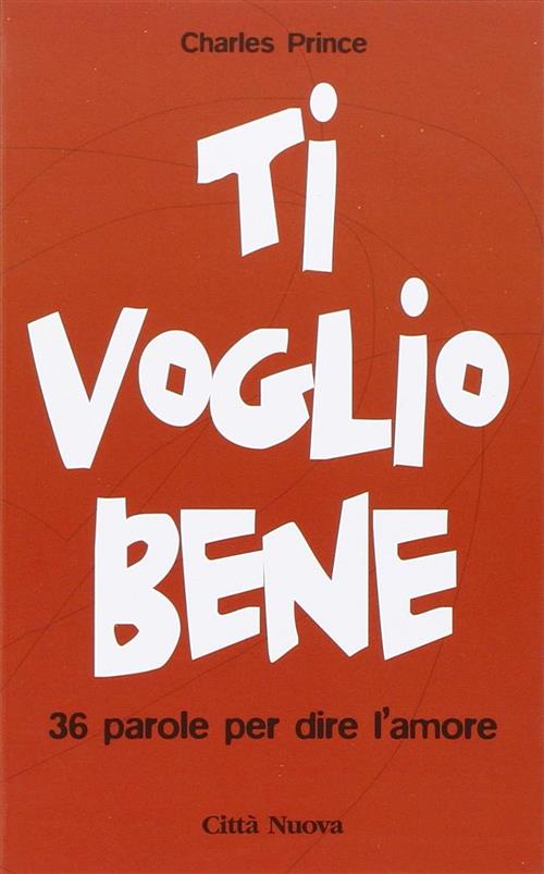 Ti Voglio Bene. 36 Parole Per Dire L'amore