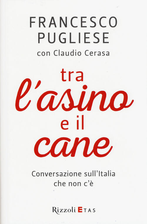 Tra L'asino E Il Cane. Conversazione Sull'italia Che Non C'e …