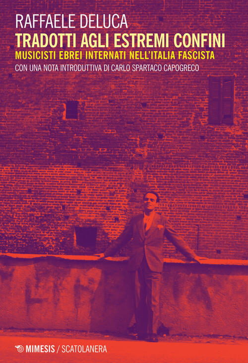 Tradotti Agli Estremi Confini. Musicisti Ebrei Internati Nell'italia Fascista