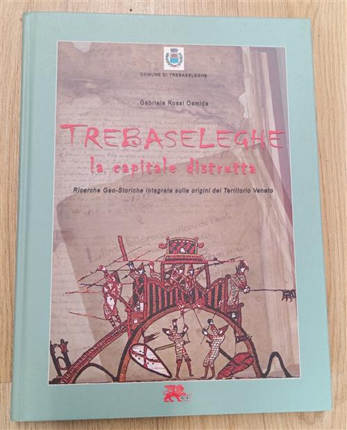 Trebaseleghe Capitale Distrutta. Ricerche Geo-Storiche Integrate Sulle Origini