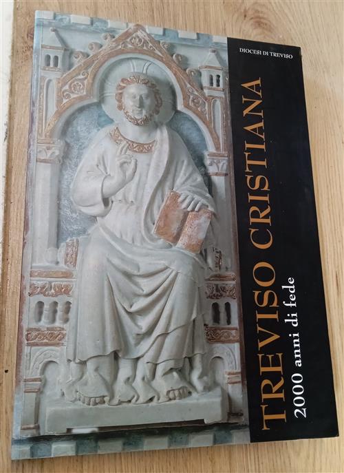 Treviso Cristiana: 2000 Anni Di Fede: Percorso Storico Diocesi Treviso …