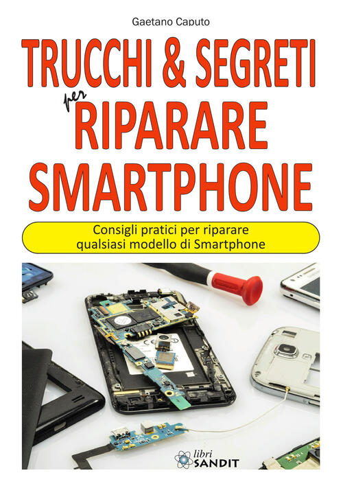 Trucchi & Segreti Per Riparare Smartphone. Consigli Pratici Per Riparare …