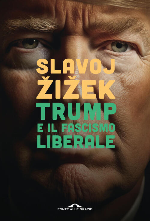 Trump E Il Fascismo Liberale Slavoj Zizek Ponte Alle Grazie …