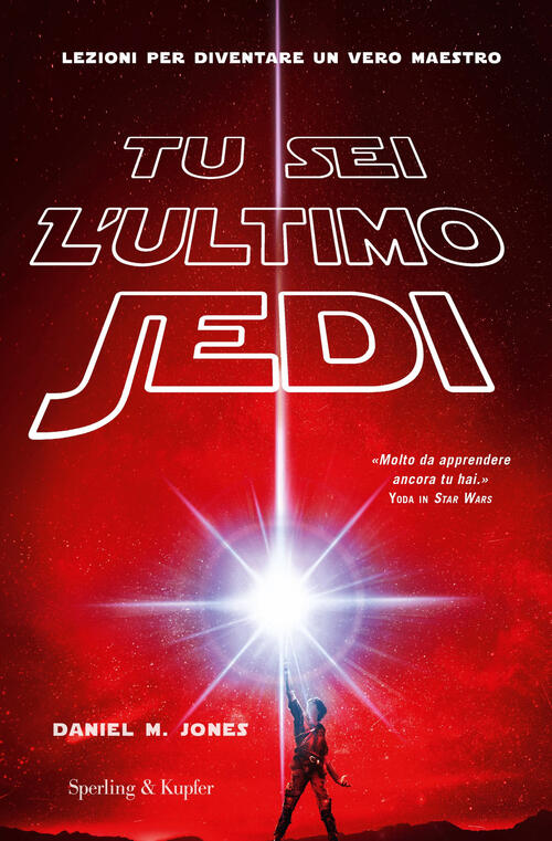 Tu Sei L'ultimo Jedi. Lezioni Per Diventare Un Vero Maestro …