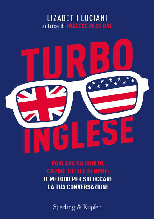 Turboinglese. Parlare Da Subito, Capire Tutti E Sempre: Il Metodo …