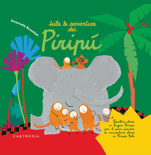 Tutte Le Avventure Dei Piripu Emanuela Bussolati Carthusia 2025