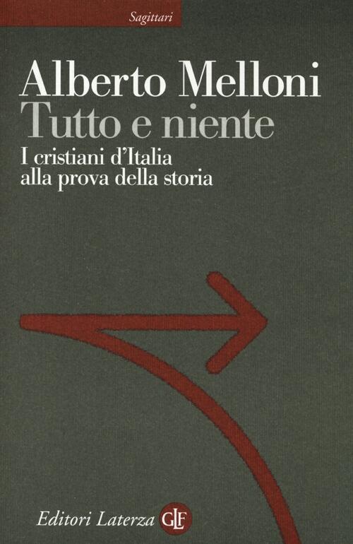Tutto E Niente. I Cristiani D'italia Alla Prova Della Storia …