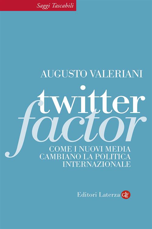 Twitter Factor. Come I Nuovi Media Cambiano La Politica Internazionale