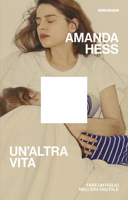 Un'altra Vita. Fare Un Figlio Nell’Era Digitale Amanda Hess Einaudi …