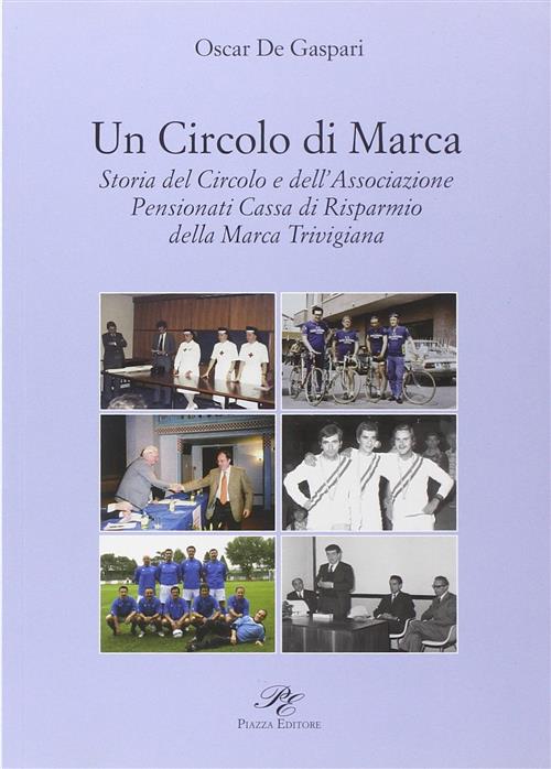 Un Circolo Di Marca. Storia Del Circolo E Dell'associazione Pensionati …