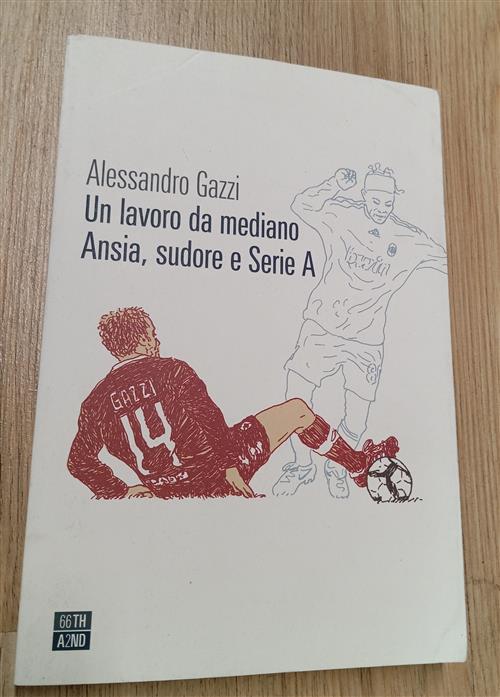 Un Lavoro Da Mediano. Ansia, Sudore E Serie A Alessandro …