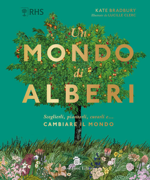 Un Mondo Di Alberi. Sceglierli, Piantarli, Curarli E. Cambiare Il …