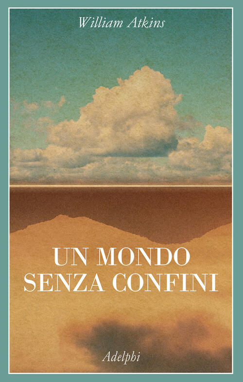 Un Mondo Senza Confini. Viaggi In Luoghi Deserti