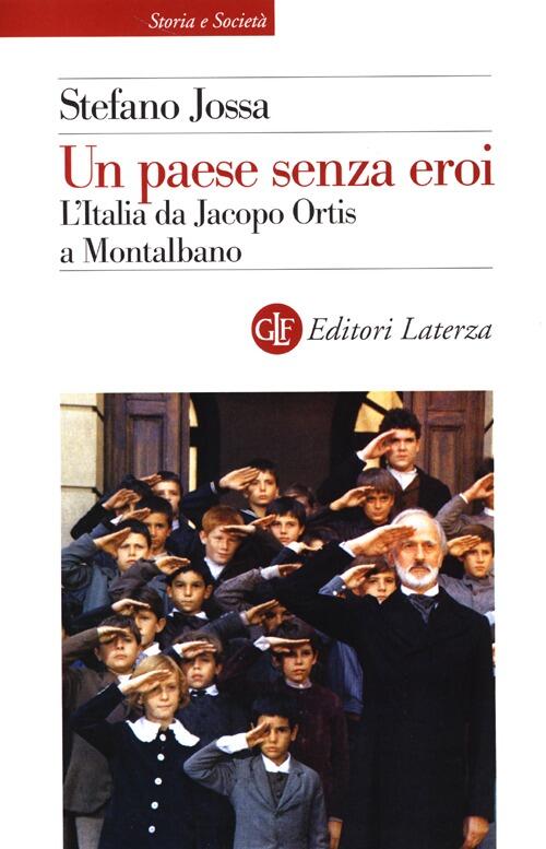 Un Paese Senza Eroi. L'italia Da Jacopo Ortis A Montalbano …