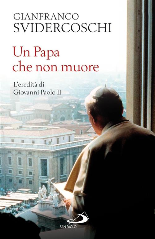 Un Papa Che Non Muore. L'eredita Di Giovanni Paolo Ii