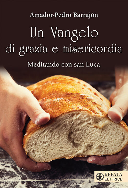 Un Vangelo Di Grazia E Misericordia. Meditando Con San Luca
