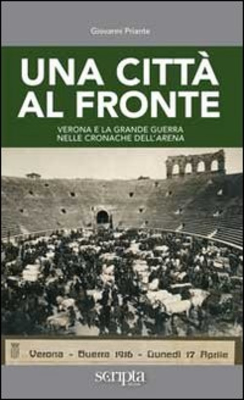 Una Citta Al Fronte. Verona E La Grande Guerra Nelle …