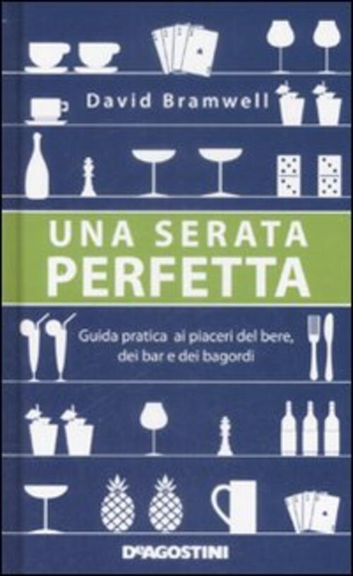 Una Serata Perfetta. Guida Pratica Ai Piaceri Del Bere, Dei …