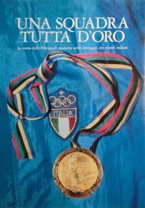 Una Squadra Tutta D'oro. La Storia Delle Olimpiadi Moderne Nelle …