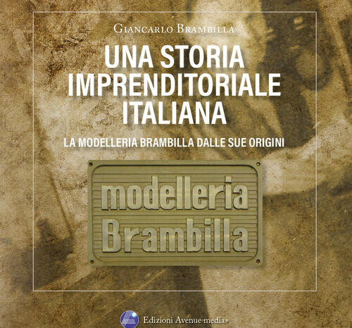 Una Storia Imprenditoriale Italiana. La Modelleria Brambilla Dalle Sue Origini. …