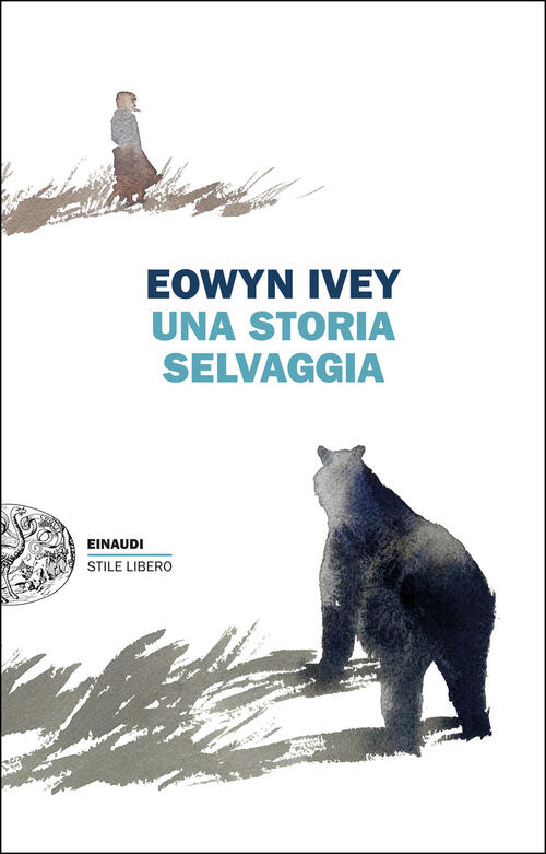 Una Storia Selvaggia Eowyn Ivey Einaudi 2025