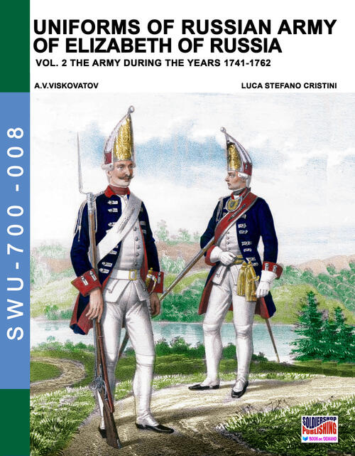 Uniforms Of Russian Army Of Elizabeth Of Russia. Vol. 2: …