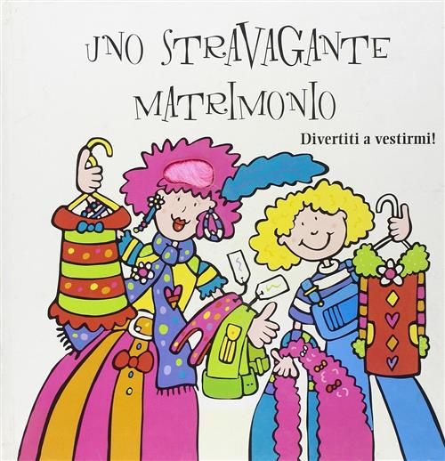 Uno Stravagante Matrimonio. Divertiti A Vestirmi!