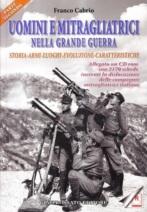 Uomini E Mitragliatrici Nella Grande Guerra. Storia, Armi, Luoghi, Evoluzione,