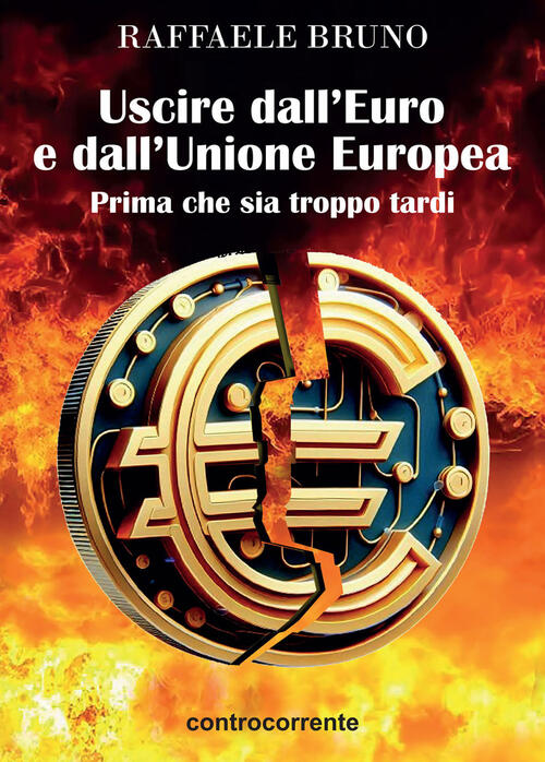 Uscire Dall'euro E Dall'unione Europea. Prima Che Sia Troppo Tardi