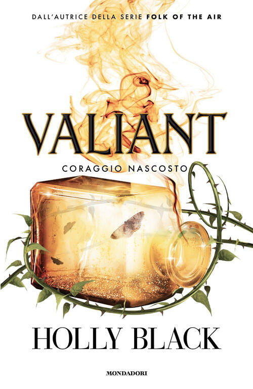 Valiant. Coraggio Nascosto Holly Black Mondadori 2025