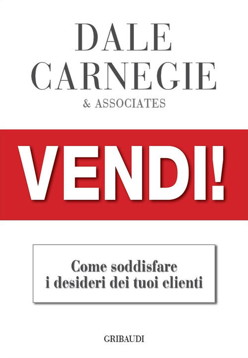 Vendi!. Come Soddisfare I Desideri Dei Tuoi Clienti