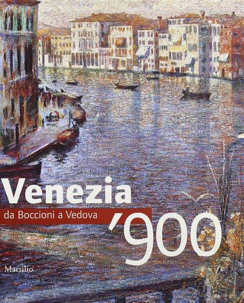 Venezia '900. Da Boccioni A Vedova N. Stringa Marsilio 2006