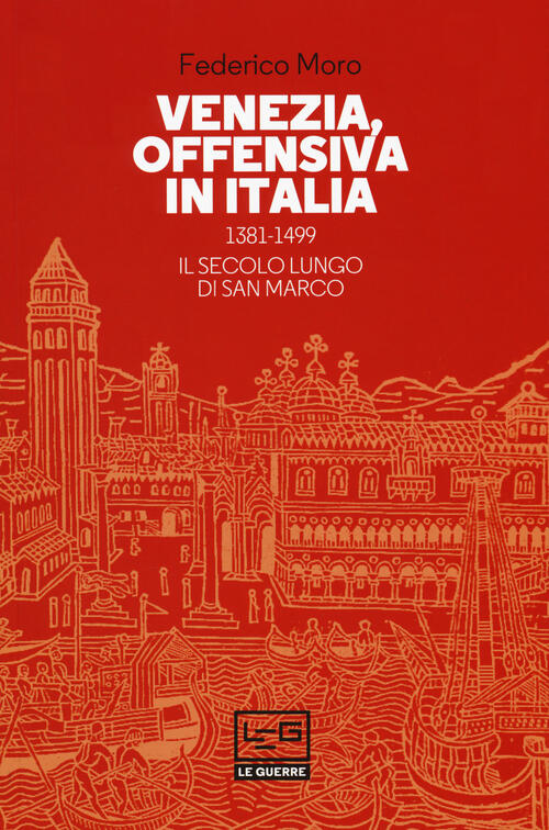 Venezia, Offensiva In Italia. 1381-1499. Il Secolo Lungo Di San …